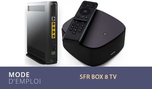 Mode d'emploi et installation SFR Box 8 TV